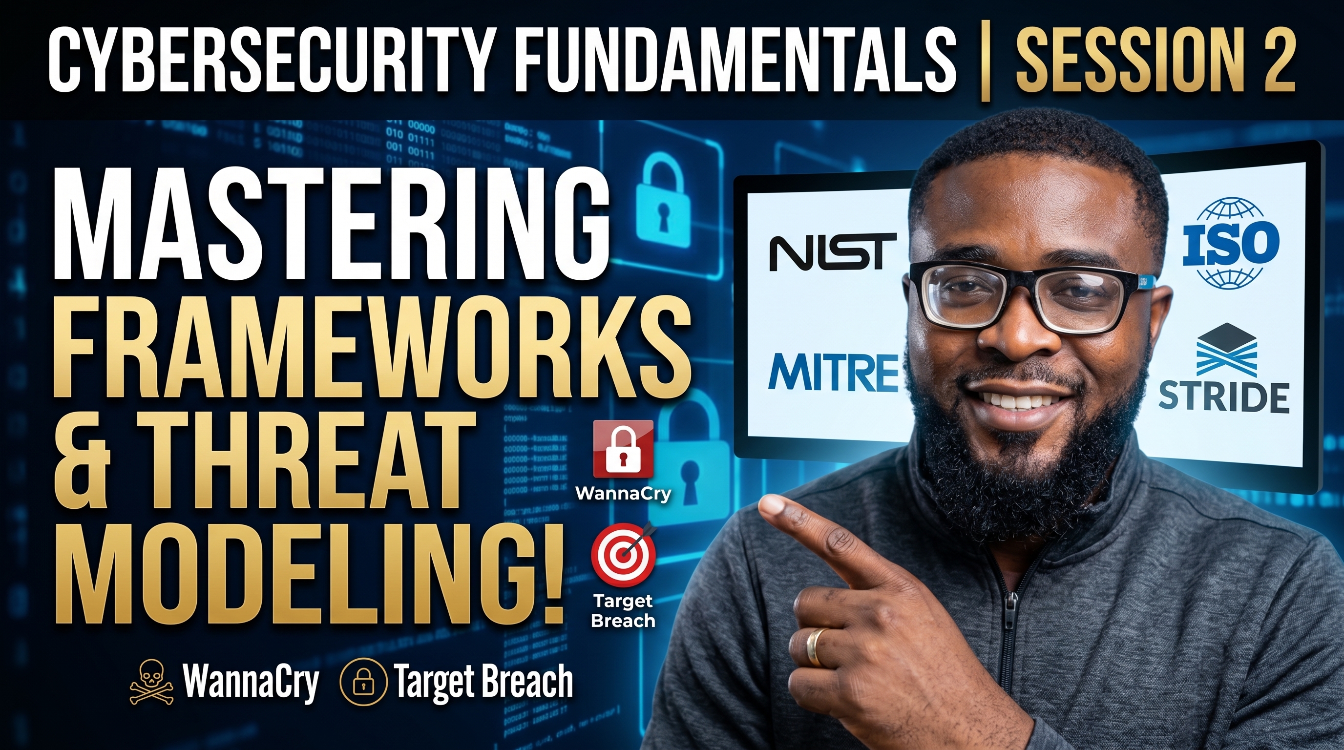 Cybersecurity Fundamentals | Session 2 | Cybersecurity Frameworks & Threat Modelling